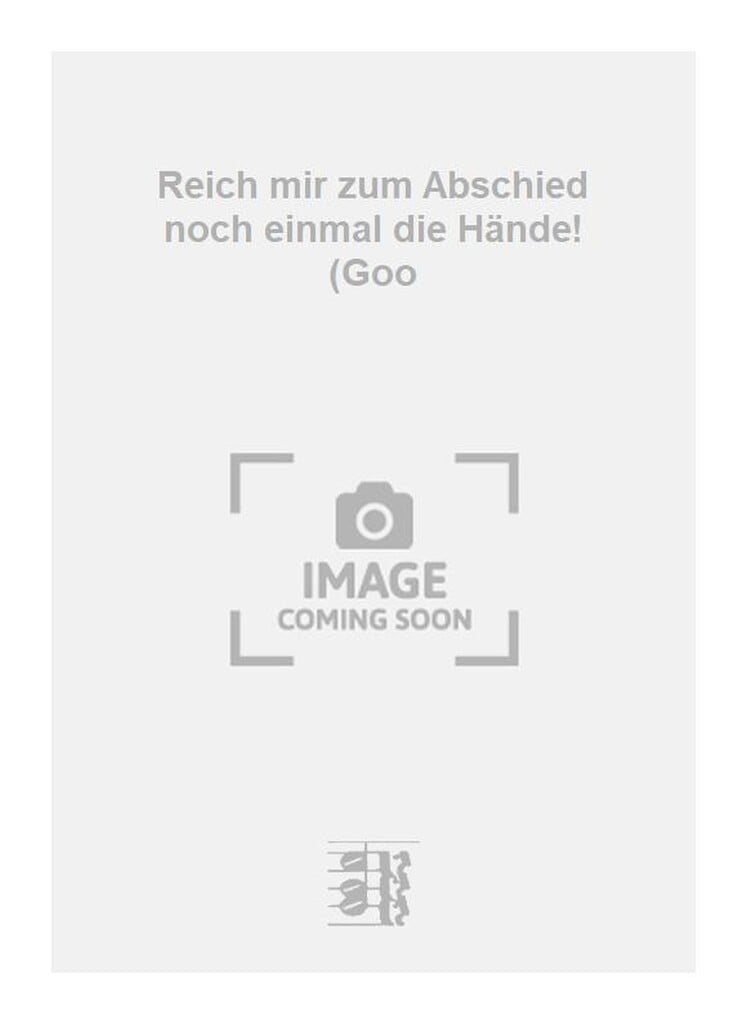 Reich mir zum Abschied noch einmal die Hände! (Goo